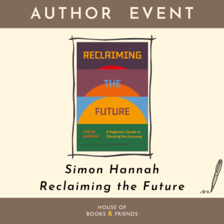 Reclaiming the Future: An Evening with Simon Hannah (TICKET ONLY)